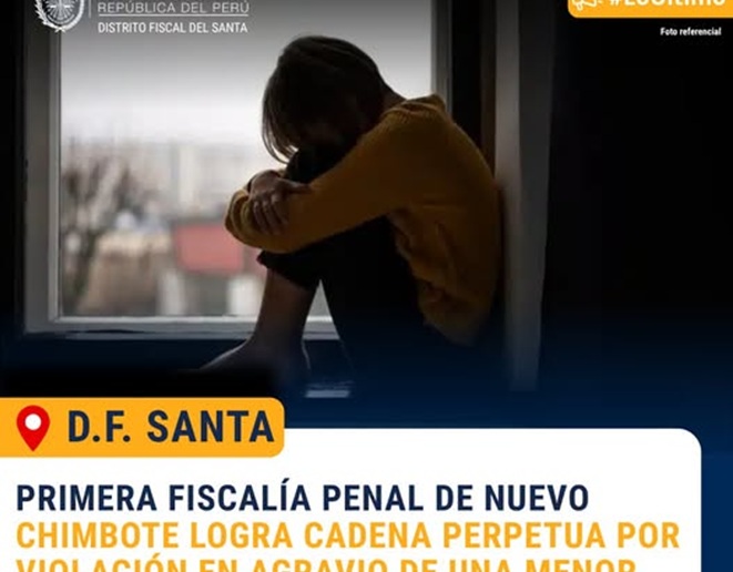 Nuevo Chimbote: Primera Fiscalía logra cadena perpetua a sujeto por violación sexual en agravio de una menor