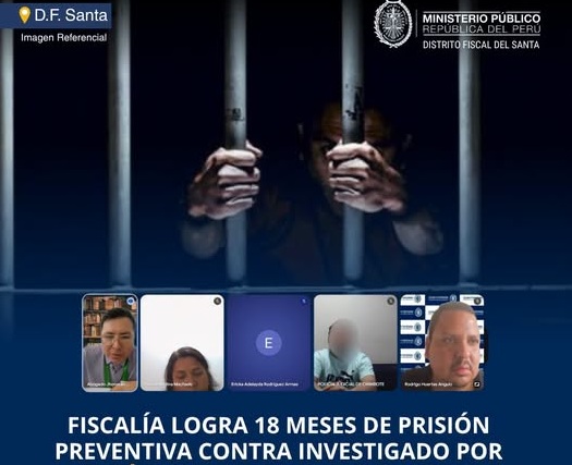 Chimbote: Fiscalía del Santa logra 18 meses de prisión preventiva para investigado por extorsión que operaba desde Trujillo