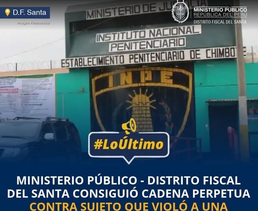 Fiscalía Penal del Santa consiguió cadena perpetua para sujeto que violó a una menor de edad en Nuevo Chimbote