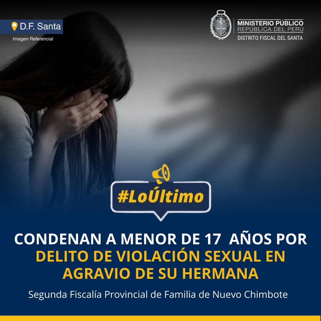  Nuevo Chimbote: sentencian a adolescente por el delito de violación sexual en agravio de su hermana menor 