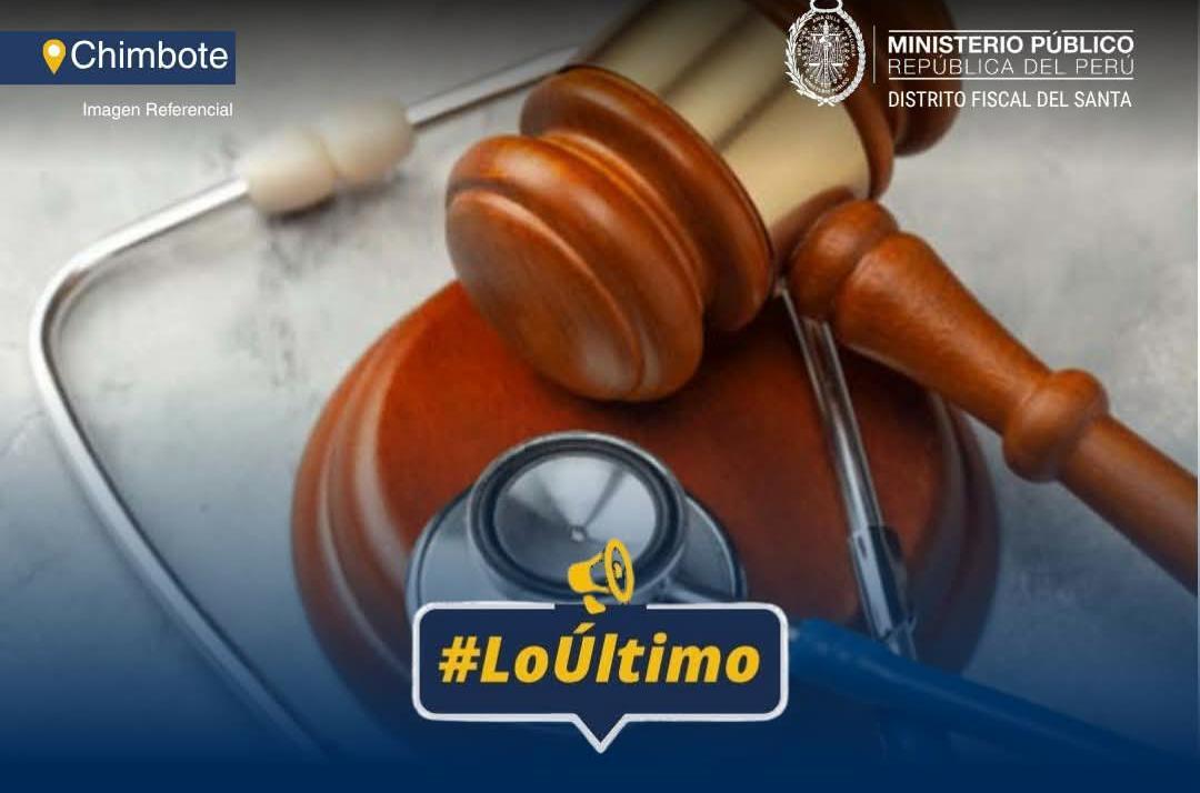 Fiscalía del Santa logra 2 años de pena suspendida y S/ 50 mil de reparación civil por negligencia medica
