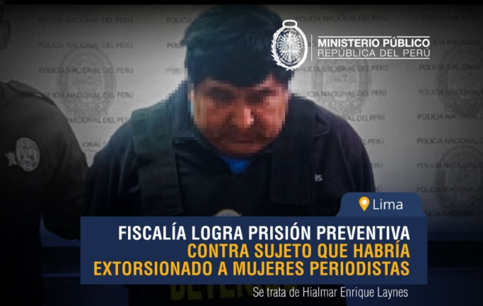 Fiscalía dicta 18 meses de prisión preventiva contra extorsionador de mujeres periodistas