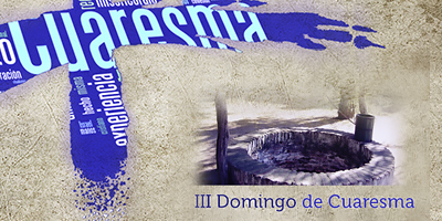 ¡Dame el agua viva! - Tercer domingo de Cuaresma