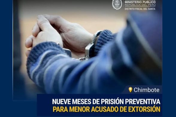 Chimbote: Fiscalía logra prisión preventiva por nueve meses para menor acusado de extorsión