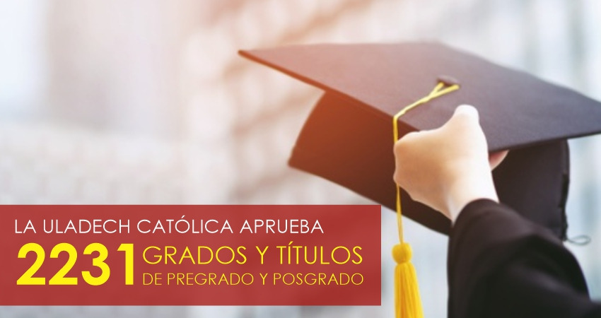 Uladech Católica aprueba 2231 grados y títulos de  pregrado y posgrado    