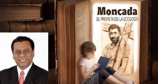 Moncada, el profeta de la ecología. Pedro Miranda Osorio.